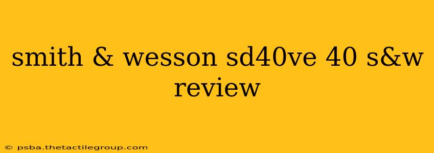 smith & wesson sd40ve 40 s&w review