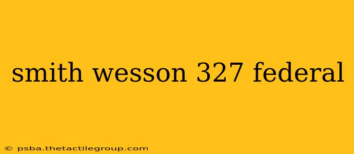 smith wesson 327 federal