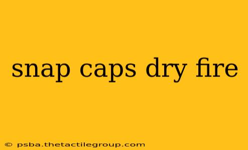 snap caps dry fire