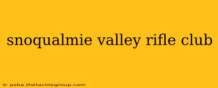 snoqualmie valley rifle club