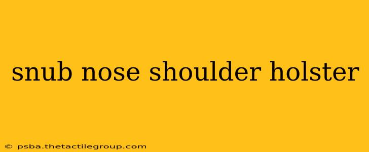 snub nose shoulder holster