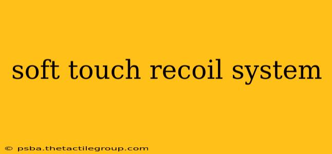 soft touch recoil system