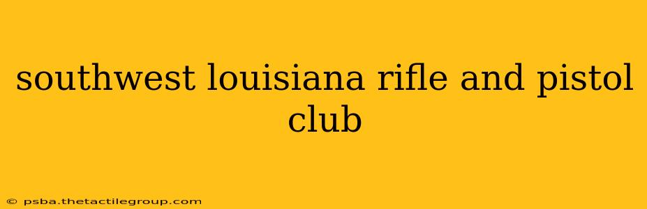 southwest louisiana rifle and pistol club