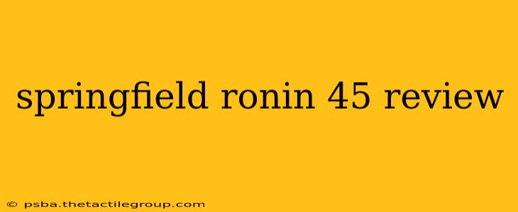 springfield ronin 45 review