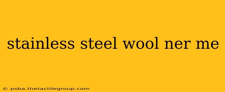 stainless steel wool ner me