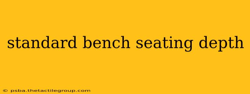 standard bench seating depth