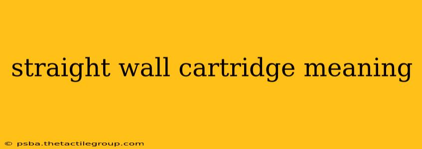 straight wall cartridge meaning