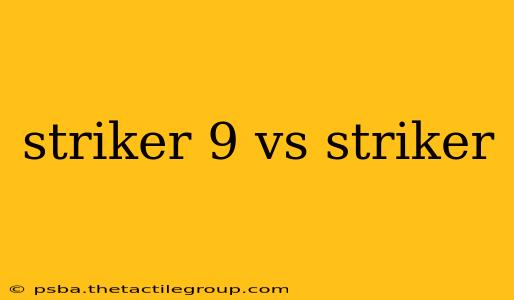 striker 9 vs striker