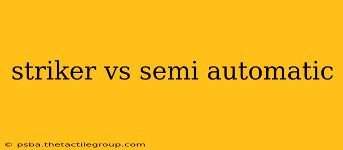 striker vs semi automatic