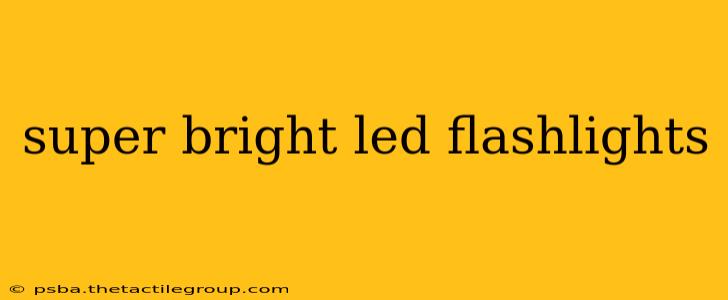 super bright led flashlights