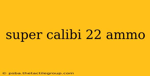 super calibi 22 ammo