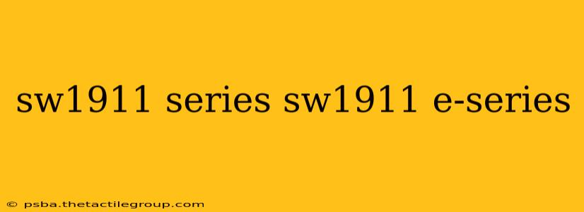 sw1911 series sw1911 e-series