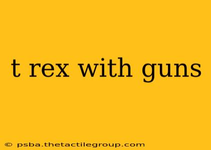 t rex with guns