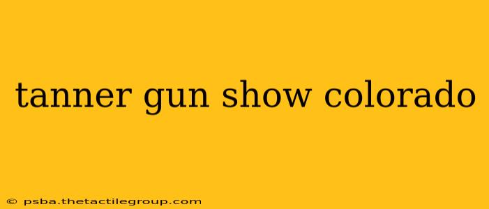 tanner gun show colorado