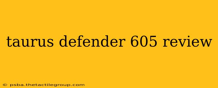 taurus defender 605 review