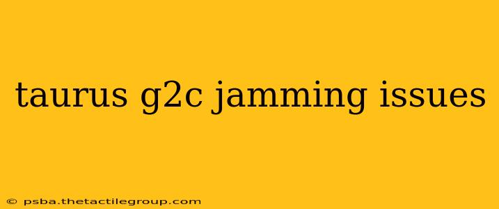 taurus g2c jamming issues