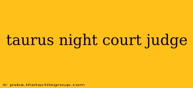 taurus night court judge