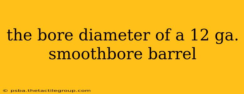 the bore diameter of a 12 ga. smoothbore barrel