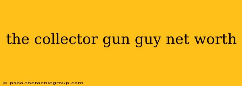 the collector gun guy net worth