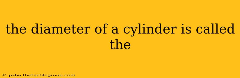 the diameter of a cylinder is called the