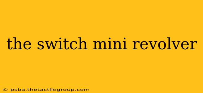 the switch mini revolver