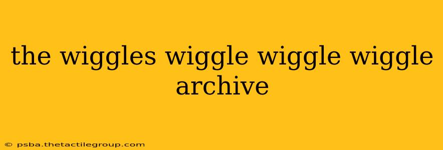 the wiggles wiggle wiggle wiggle archive