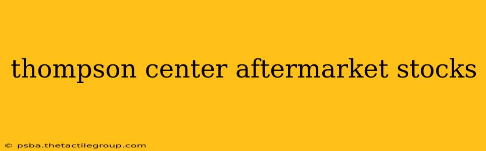 thompson center aftermarket stocks