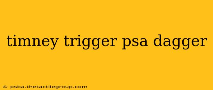 timney trigger psa dagger