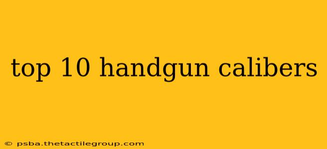 top 10 handgun calibers