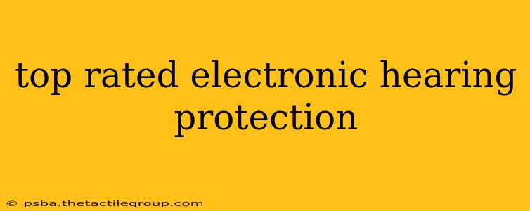 top rated electronic hearing protection