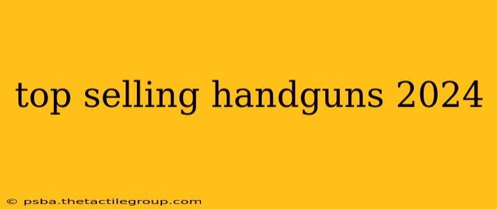 top selling handguns 2024