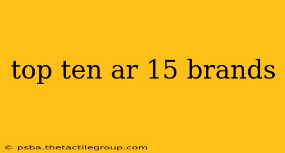 top ten ar 15 brands