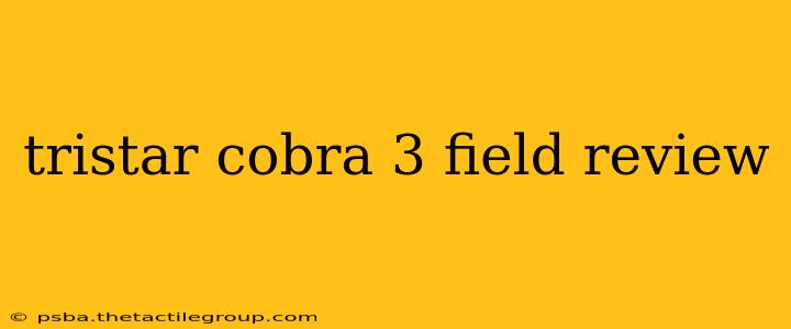 tristar cobra 3 field review