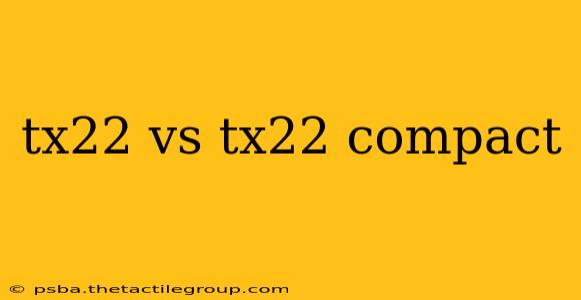 tx22 vs tx22 compact