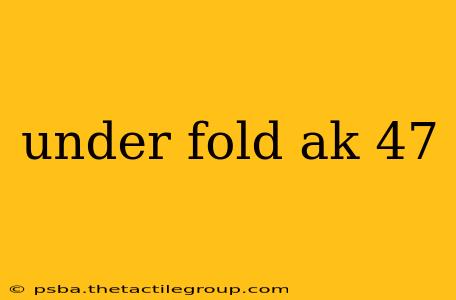 under fold ak 47