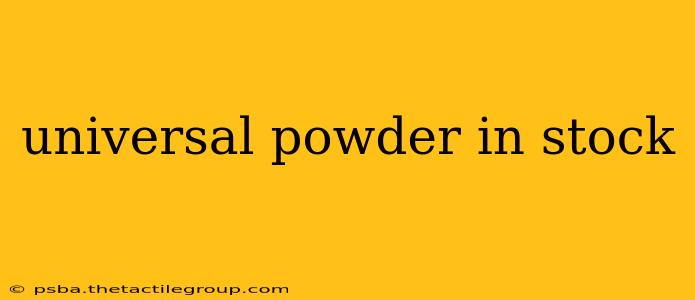 universal powder in stock