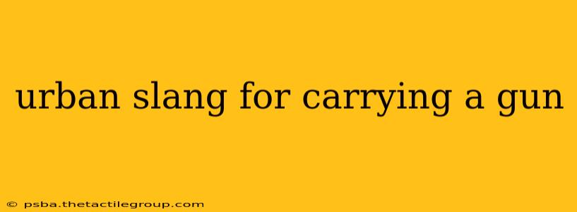 urban slang for carrying a gun