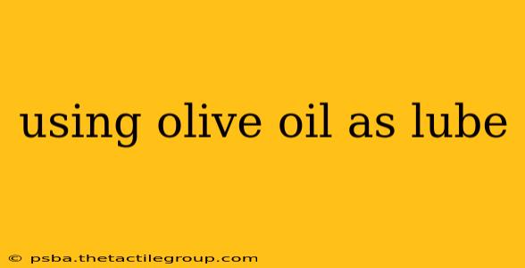 using olive oil as lube