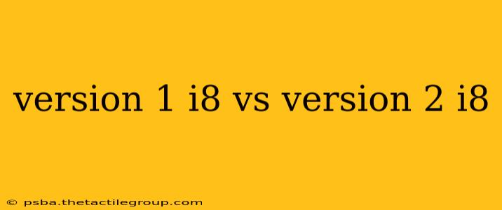 version 1 i8 vs version 2 i8