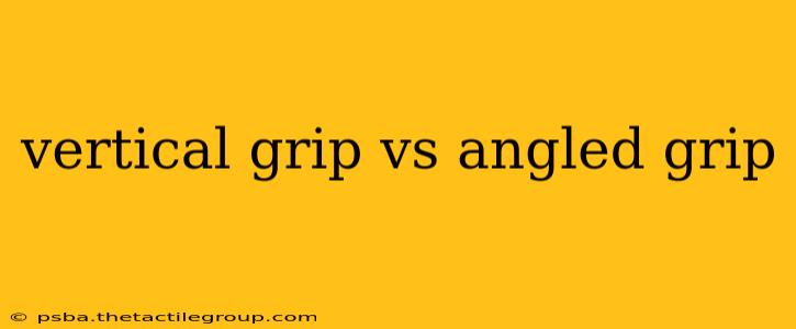 vertical grip vs angled grip