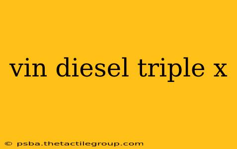 vin diesel triple x