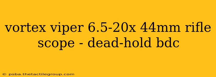 vortex viper 6.5-20x 44mm rifle scope - dead-hold bdc