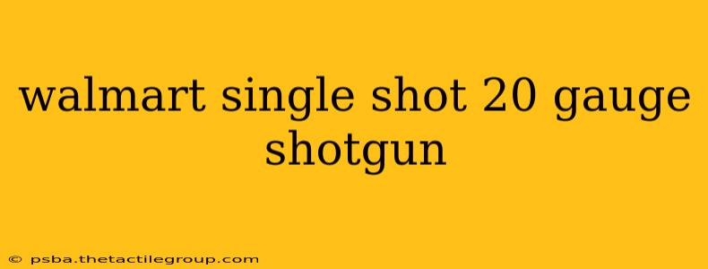 walmart single shot 20 gauge shotgun