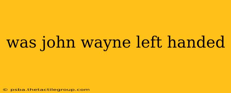 was john wayne left handed