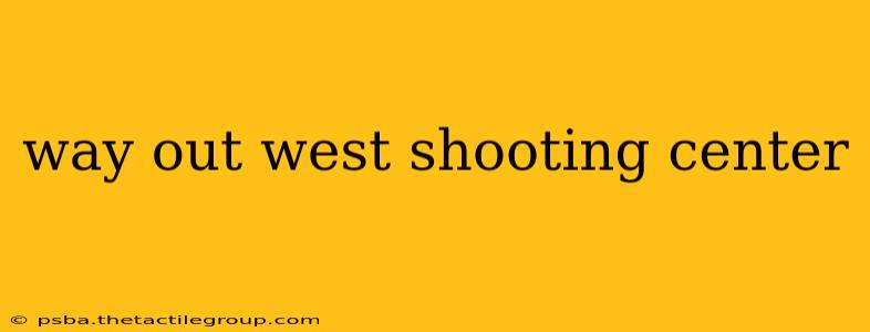 way out west shooting center