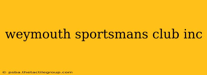 weymouth sportsmans club inc