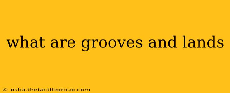 what are grooves and lands