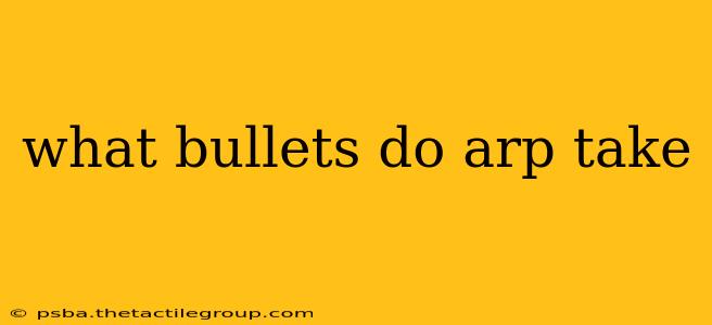 what bullets do arp take