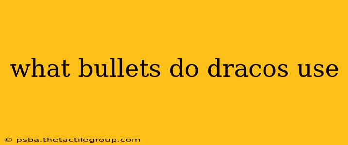 what bullets do dracos use