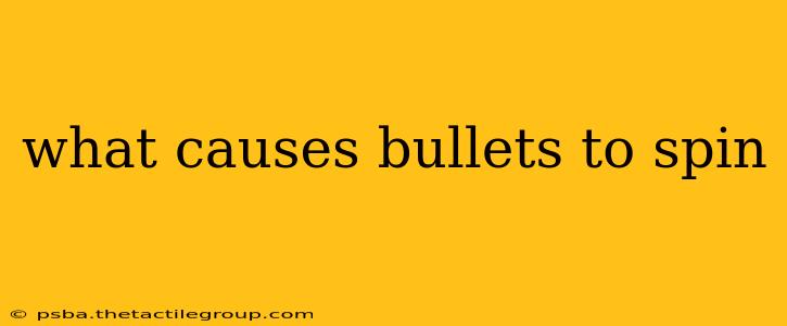 what causes bullets to spin